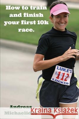 How to train and finish your first 10k race. Michaelides, Andreas 9789963277155