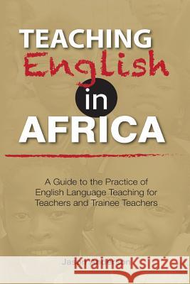 Teaching English in Africa. A Guide to the Practice of English Language Teaching for Teachers and Trainee Teachers Anderson, Jason 9789966560056