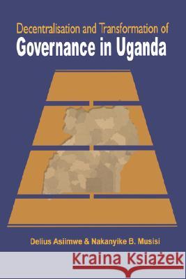 Decentralisation and Transformation of Governance in Uganda Delius Asiimwe Nakanyike B. Musisi 9789970026197 Fountain Books