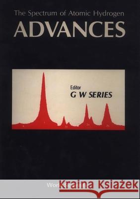 Spectrum of Atomic Hydrogen, The: Advances Series, G. 9789971502614 World Scientific Publishing Co Pte Ltd