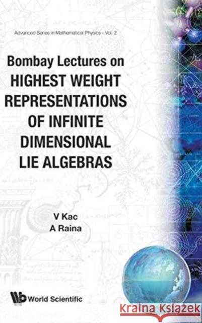 Bombay Lectures on Highest Weight Representations of Infinite Dimensional Lie Algebra Kac, Victor G. 9789971503956 World Scientific Publishing Company