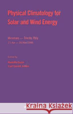 Physical Climatology for Solar and Wind Energy Rodolfo Guzzi Carl Gerald Justus 9789971505516