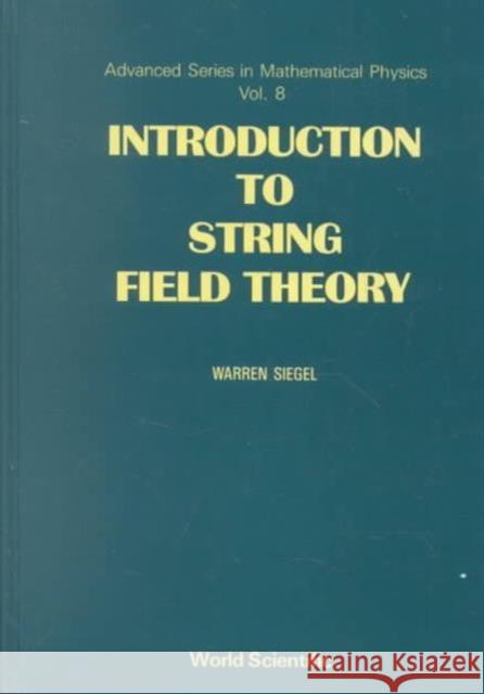 Introduction to String Field Theory Siegel, Warren 9789971507312 World Scientific Publishing Co Pte Ltd
