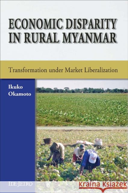 Economic Disparity in Rural Myanmar: Transformation Under Market Liberalization Okamoto, Ikuko 9789971693985