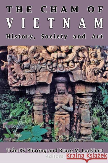 The Cham of Vietnam: History, Society and Art Lockhart, Bruce 9789971694593