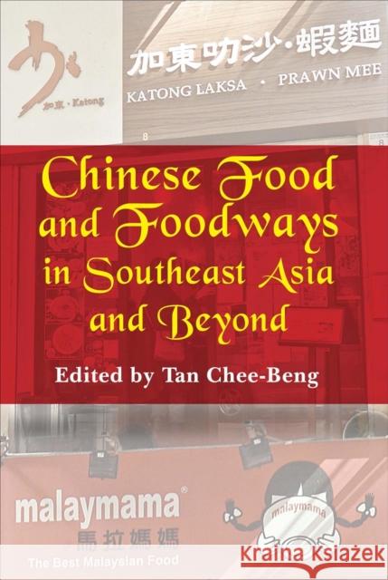 Chinese Food and Foodways in Southeast Asia and Beyond Chee Beng Tan 9789971695484