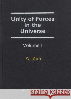 Unity of Forces in the Universe (in 2 Volumes) A. Zee 9789971950149 World Scientific Publishing Company