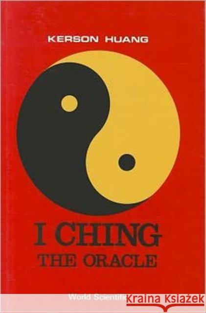 I Ching, The Oracle Huang, K. 9789971966249 World Scientific Publishing Company