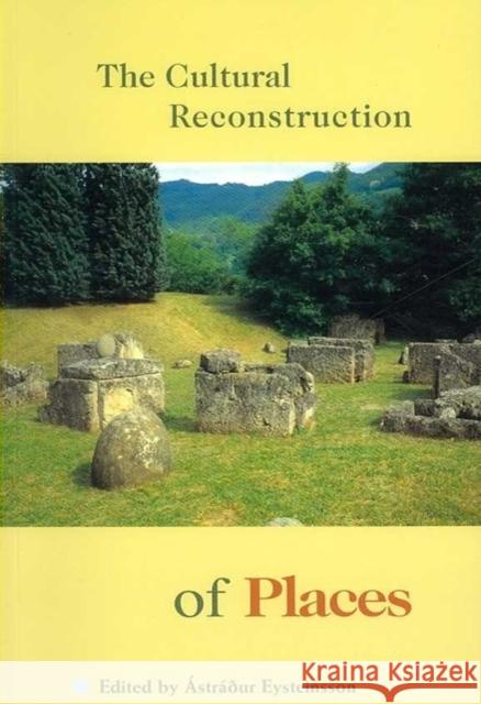 The Cultural Reconstruction of Places Astradur Eysteinsson 9789979547396 University of Iceland Press