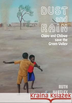 Dust and Rain: Chipo and Chibwe save the Green Valley Ruth Hartley 9789982241274 Gadsden Publishers