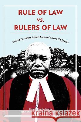 Rule of Law vs. Rulers of Law. Justice Barnabas Albert Samatta's Road To Justice Shivji, Issa 9789987080557 Mkuki Na Nyota Publishers