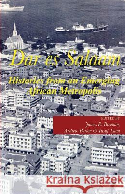 Dar es Salaam. Histories from an Emerging African Metropolis Brennan, James 9789987449705 Mkuki Na Nyota Publishers