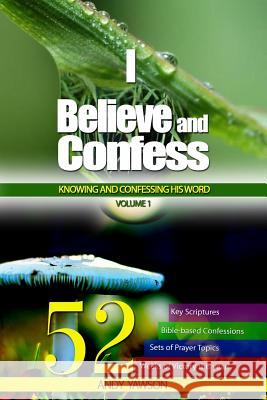 I believe and confess - Volume 1: Knowing and confessing His Word Yawson, Andy 9789988192099 Illumination House