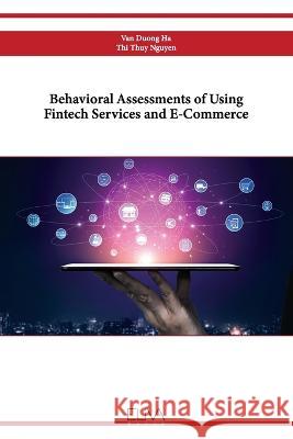Behavioral Assessments of Using Fintech Services and E-Commerce Thi Thuy Nguyen Van Duong Ha 9789994983476