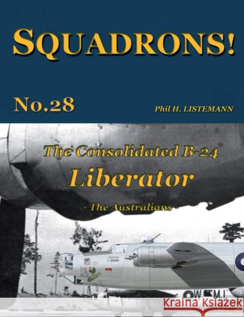 The Consolidated B-24 Liberator: The Australians H Listemann 9791096490301 Philedition