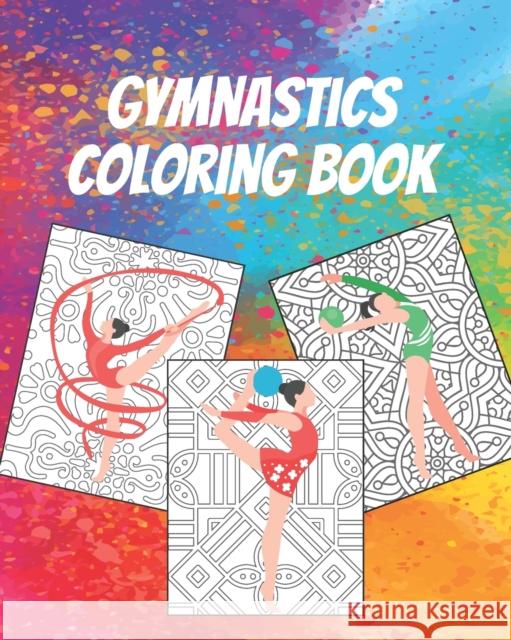 Gymnastics Coloring Book: Gorgeous Coloring Book for Everyone Aniasky For Publishing 9798587307056 Independently Published