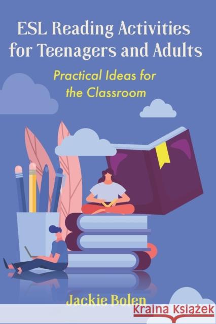 ESL Reading Activities for Teenagers and Adults: Practical Ideas for the Classroom Bolen, Jackie 9798615021367
