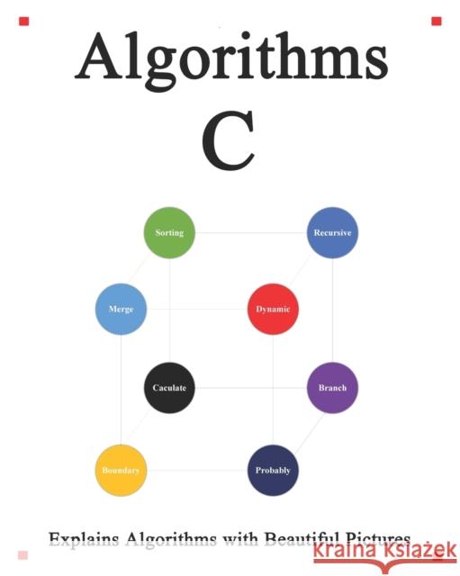 Algorithms C: Explains Algorithms with Beautiful Pictures Learn it Easy Better and Well Yang Hu 9798673993927 Independently Published