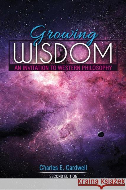 Growing Wisdom: An Invitation to Western Philosophy Charles Cardwell 9798765714942