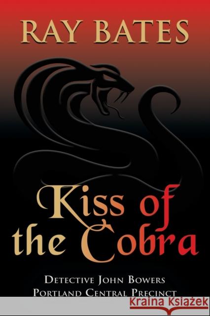 KISS OF THE COBRA - with Detective John Bowers Bates Ray Bates 9798885310727 BookLocker.com Inc