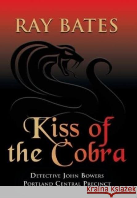 KISS OF THE COBRA - with Detective John Bowers Ray Bates 9798885310734 Booklocker.com