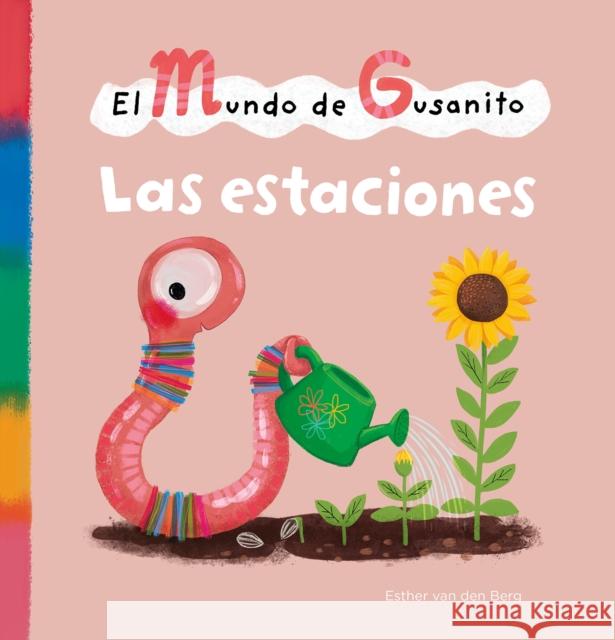 El mundo de Gusanito. Las estaciones Esther van den Berg 9798890630131 Clavis