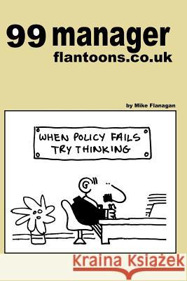 99 manager flantoons.co.uk: 99 great and funny cartoons about managers Flanagan, Mike 9781493533091 Createspace - książka