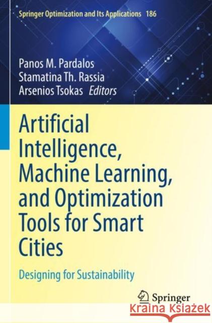 Artificial Intelligence, Machine Learning, and Optimization Tools for Smart Cities: Designing for Sustainability