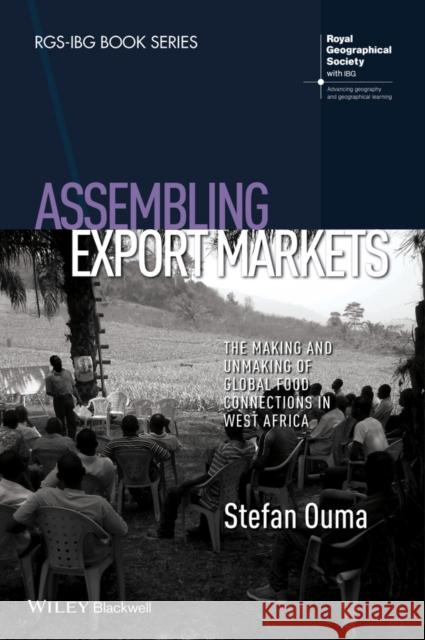 Assembling Export Markets: The Making and Unmaking of Global Food Connections in West Africa