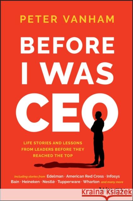 Before I Was CEO: Life Stories and Lessons from Leaders Before They Reached the Top