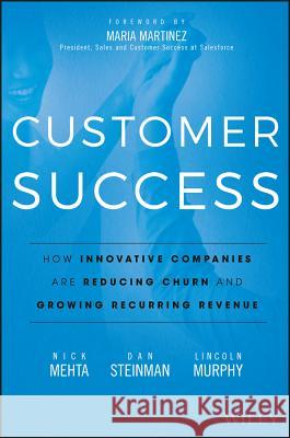 Customer Success: How Innovative Companies Are Reducing Churn and Growing Recurring Revenue