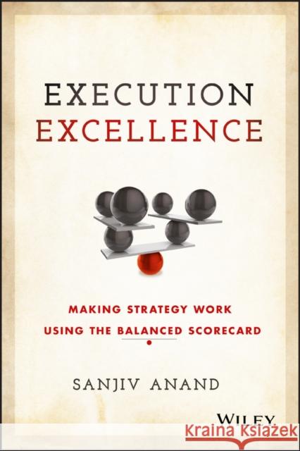 Execution Excellence: Making Strategy Work Using the Balanced Scorecard