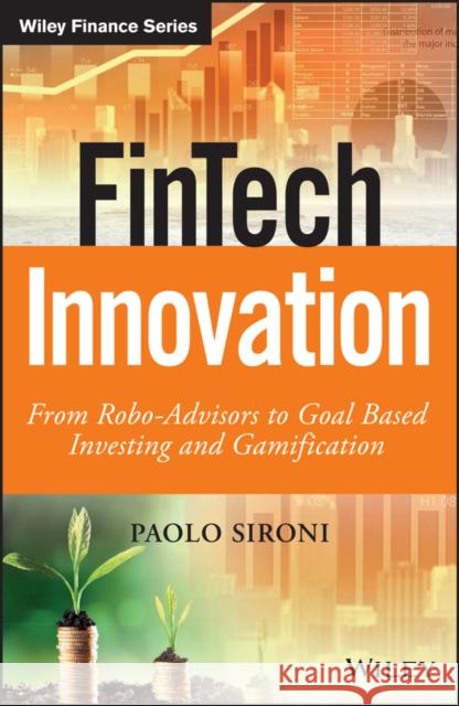 Fintech Innovation: From Robo-Advisors to Goal Based Investing and Gamification