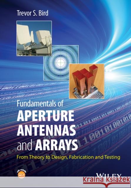 Fundamentals of Aperture Antennas and Arrays: From Theory to Design, Fabrication and Testing