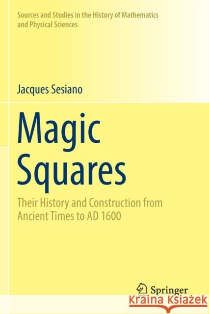 Magic Squares: Their History and Construction from Ancient Times to Ad 1600