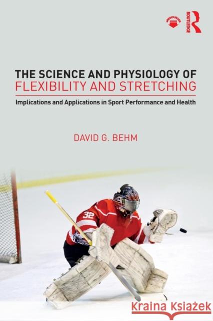 The Science and Physiology of Flexibility and Stretching: Implications and Applications in Sport Performance and Health