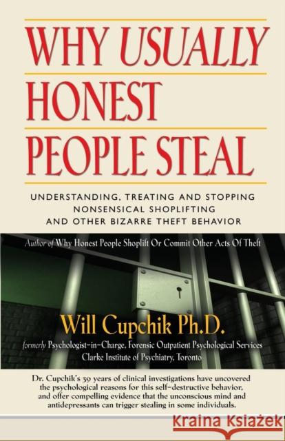 Why Usually Honest People Steal: Understanding, Treating and Stopping Nonsensical Shoplifting and Other Bizarre Theft Behavior