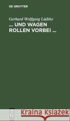 ... Und Wagen Rollen Vorbei ...: Quer Durch Nord-Amerika Gerhard Wolfgang Lüdtke 9783111127705 De Gruyter - książka