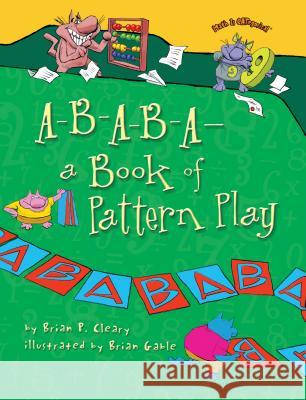 A-B-A-B-A--A Book of Pattern Play Brian P. Cleary Brian Gable 9780761385028 Millbrook Press - książka