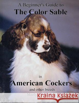 A Beginner's Guide to The Color Sable in American Cockers and other breeds Gallagher, Marlys 9781540857545 Createspace Independent Publishing Platform - książka