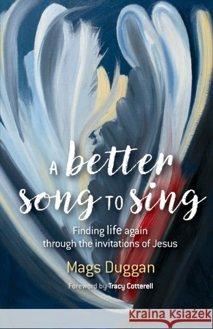 A Better Song to Sing: Finding life again through the invitations of Jesus Mags Duggan 9780857468765 BRF (The Bible Reading Fellowship) - książka