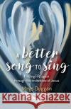 A Better Song to Sing: Finding life again through the invitations of Jesus Mags Duggan 9780857468765 BRF (The Bible Reading Fellowship)