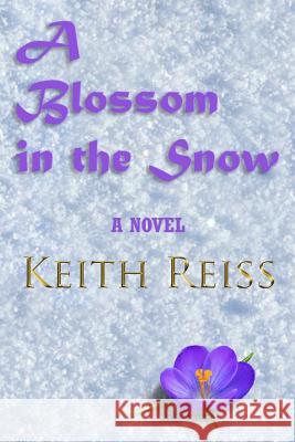 A Blossom in the Snow Dr Keith W. Reiss 9781729644416 Createspace Independent Publishing Platform - książka