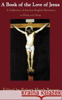 A Book of the Love of Jesus Robert Hugh Benson 9780977616831 Catholic Authors Press - książka