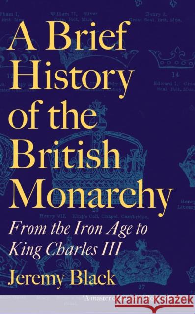 A Brief History of the British Monarchy: From the Iron Age to King Charles III Jeremy Black 9781472147905 Little, Brown Book Group - książka