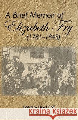 A Brief Memoir of Elizabeth Fry David N. Goff David Goff 9780944350744 Friends United Press - książka