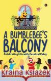 A Bumblebee's Balcony: Celebrating Life with Cerebral Palsy Sundari Sivasubbu 9781684662685 Notion Press
