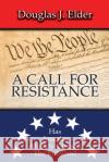 A Call for Resistance: Has America Already Crossed the Rubicon? Douglas J. Elder 9781096960225 Independently Published