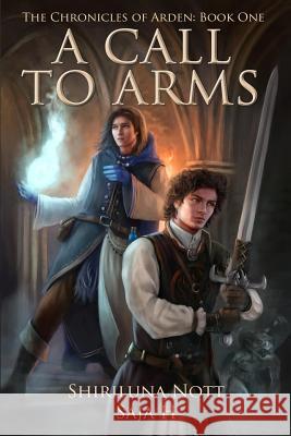 A Call to Arms: Book One of the Chronicles of Arden Shiriluna Nott Saja H 9780692315439 Sun and Shadow Publishing - książka