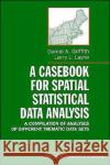 A Casebook for Spatial Statistical Data Analysis: A Compilation of Analyses of Different Thematic Data Sets Griffith, Daniel A. 9780195109580 Oxford University Press